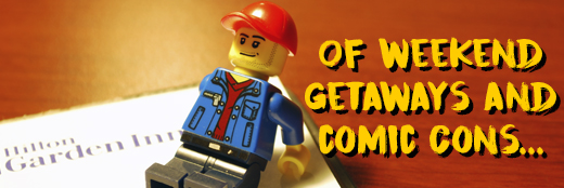 Of weekend getaways and comic cons…
