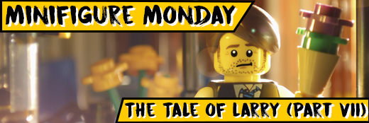 Minifigure Monday – The Tale of Larry (Part VII)